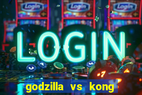 godzilla vs kong filme completo dublado topflix